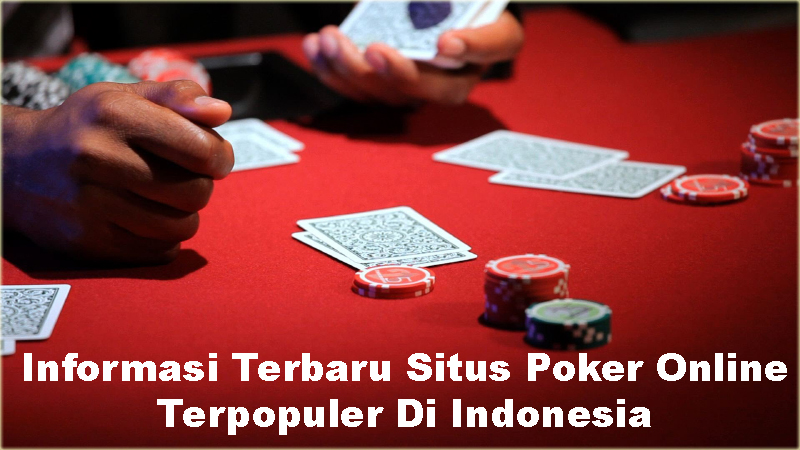 Informasi Terbaru Situs Poker Online Terpopuler Di Indonesia