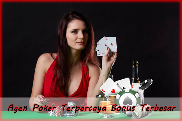 Agen Poker Terpercaya Bonus Terbesar